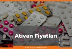 Ativan Fiyat 2021, Ativan Fiyatı, Ativan 2.5 mg Fiyatı, ativan nedir ne işe yarar, ativan zamlı fiyatı ne kadar kaç tl oldu