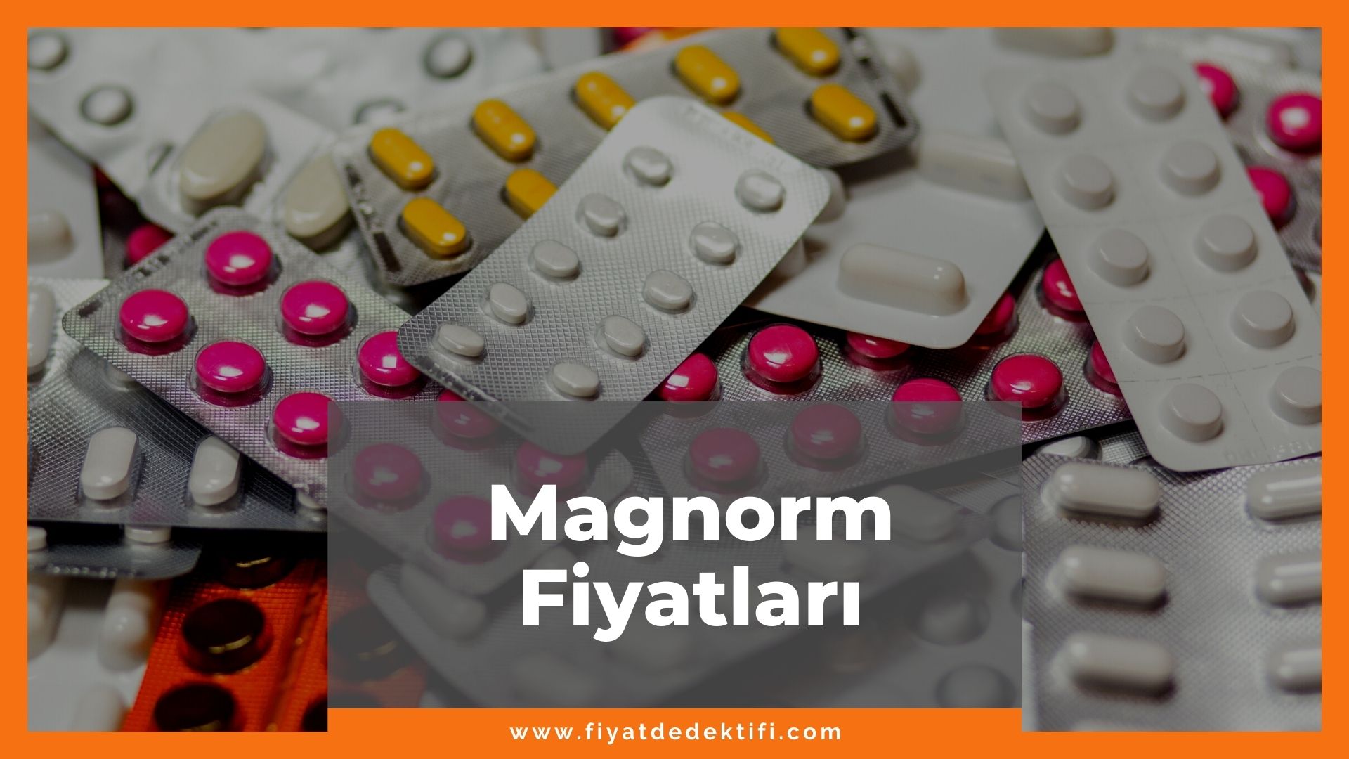 Magnorm Fiyat 2021, Magnorm Fiyatı, Magnorm 365 mg Fiyatı, magnorm zamlandı mı, magnorm zamlı fiyatı ne kadar kaç tl