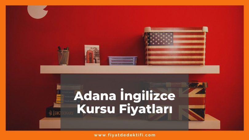 Adana İngilizce Kursu Fiyatları 2021, Adana'daki İngilizce Kursları Listesi ne kadar kaç tl oldu zamlandı mı güncel fiyat listesi nedir