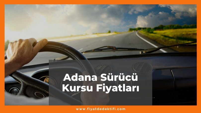 Adana Sürücü Kursu Fiyatları 2021, Adana Ehliyet Kursu Fiyatları ne kadar kaç tl oldu zamlandı mı güncel fiyat listesi nedir