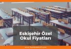 Eskişehir Özel Okul Fiyatları 2021, Eskişehir Kolej Fiyatları ne kadar kaç tl oldu zamlandı mı güncel fiyat listesi nedir