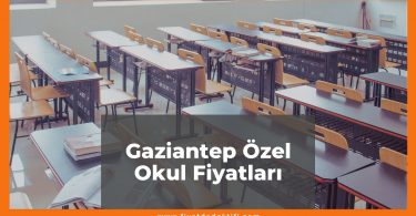 Gaziantep Özel Okul Fiyatları 2021, Gaziantep Kolej Fiyatları ne kadar kaç tl oldu zamlandı mı güncel fiyat listesi nedir