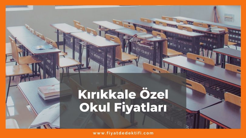 Kırıkkale Özel Okul Fiyatları 2021, Kırıkkale Kolej Fiyatları ne kadar kaç tl oldu zamlandı mı güncel fiyat listesi nedir