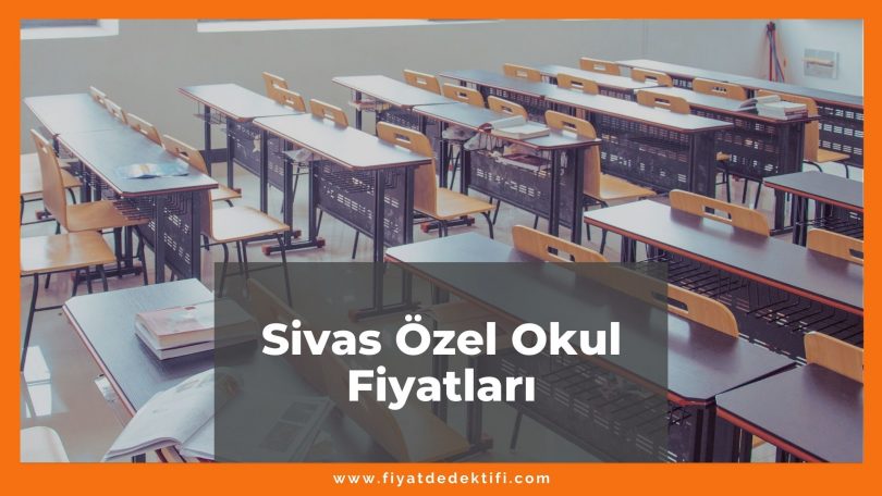 Sivas Özel Okul Fiyatları 2021, Sivas Kolej Fiyatları ne kadar kaç tl oldu zamlandı mı güncel fiyat listesi nedir